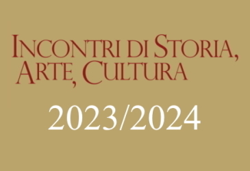 INCONTRI DI STORIA ARTE CULTURA 2023/2024